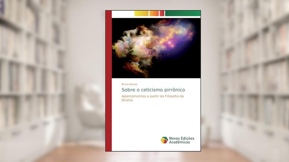 Sobre o ceticismo pirrônico: Apontamentos a partir da Filosofia do Direito, do autor Bruno Morais