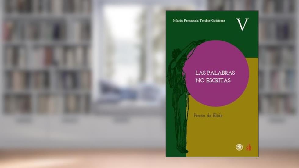 Las palabras no escritas: Pirrón de Élide, do autor María Fernanda Toribio Gutiérrez
