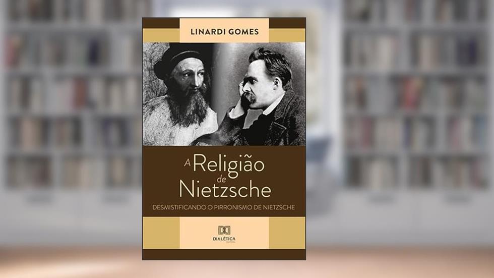A religião de Nietzsche: desmistificando o Pirronismo de Nietzsche, do autor Linardi Gomes