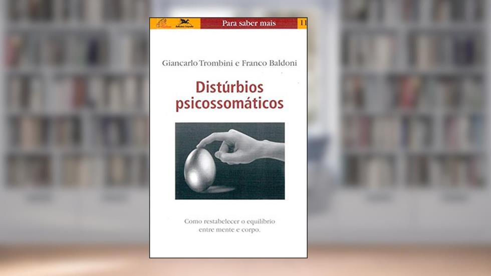Distúrbios psicossomáticos: Como restabelecer o equilíbrio entre mente e corpo, do autor Giancarlo Trombini; Franco Baldoni