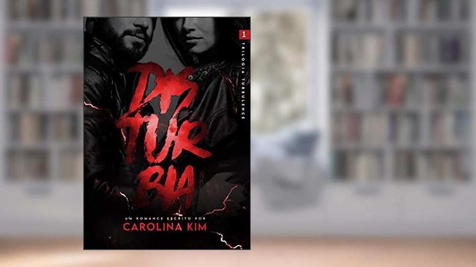 DISTURBIA (Trilogia Turbulence, Livro I), do autor Carolina Kim