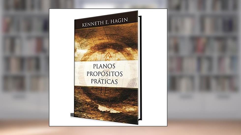 Planos, Propósitos E Práticas, do autor Kenneth E. Hagin