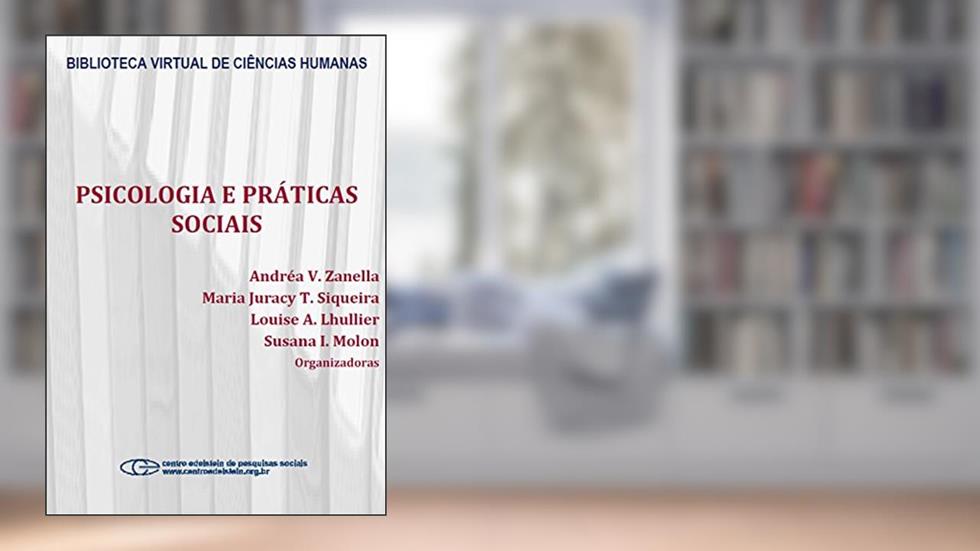 Psicologia e práticas sociais, do autor Andréa V. Zanella; Maria Juracy T. Siqueira; Louise A. Lhullier; Susana I. Molon