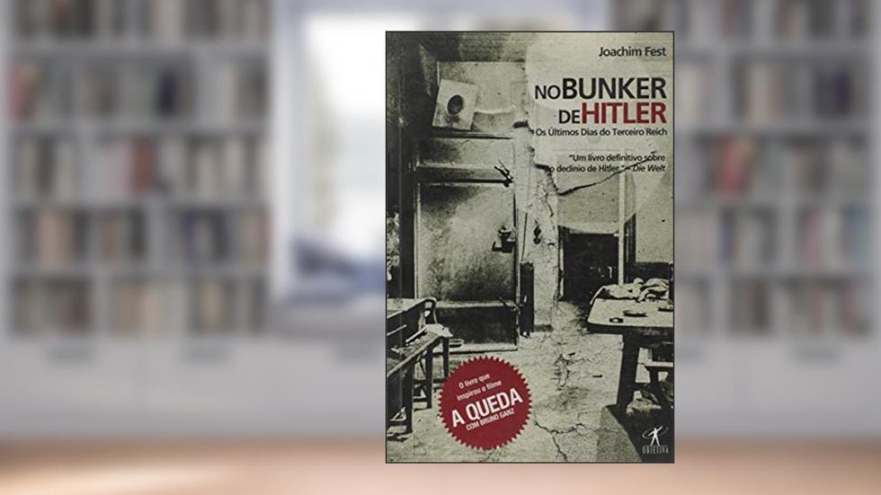 No bunker de Hitler, do autor Joachim Fest