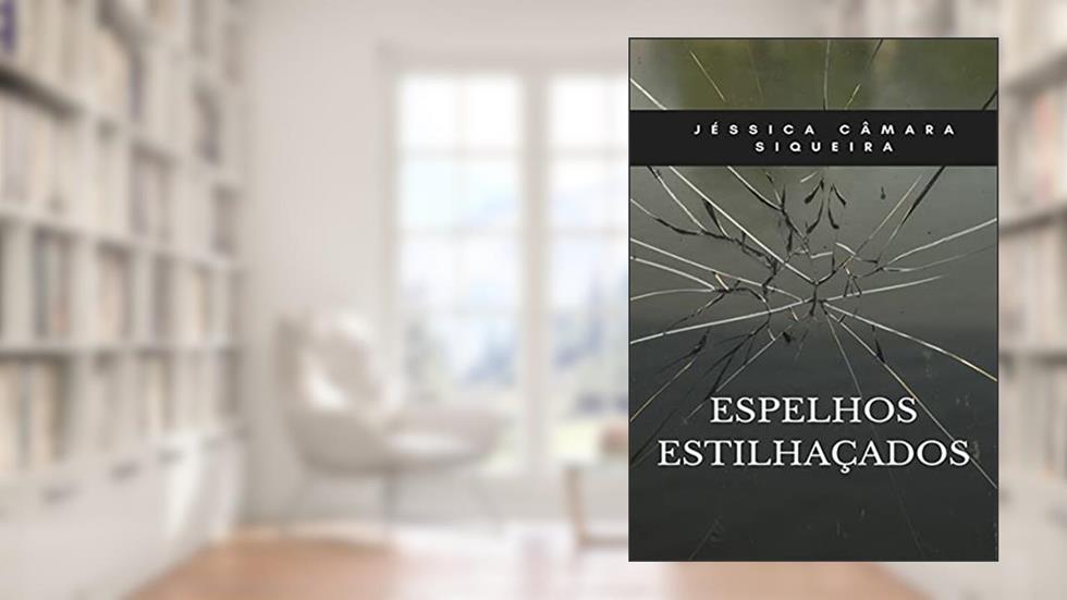 Espelhos Estilhaçados, do autor Jéssica Câmara Siqueira