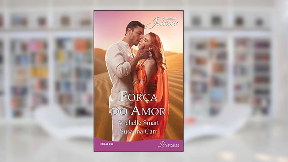 Força do Amor (Harlequin Jessica Livro 259), do autor Michelle Smart; Susanna Carr