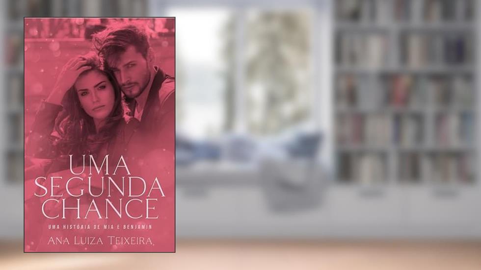Uma Segunda Chance: Uma história de Mia e Benjamim, do autor Ana Luiza Teixeira