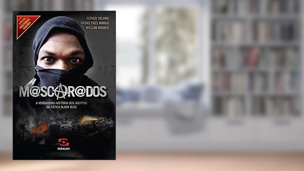 Mascarados: A verdadeira história dos adeptos da tática Black Bloc (História Agora), do autor Willian Novaes; Bruno Paes Manso; Esther Solano