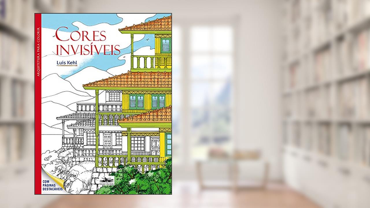 Cores invisíveis: Arquitetura para colorir, do autor Luis Kehl