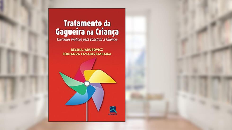 Tratamento da Gagueira na Criança: Exercícios Práticos Para Construir a Fluência, do autor Regina Jakubovicz