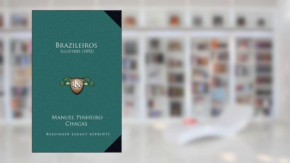 Brazileiros: Illustres (1892), do autor Manuel Pinheiro Chagas