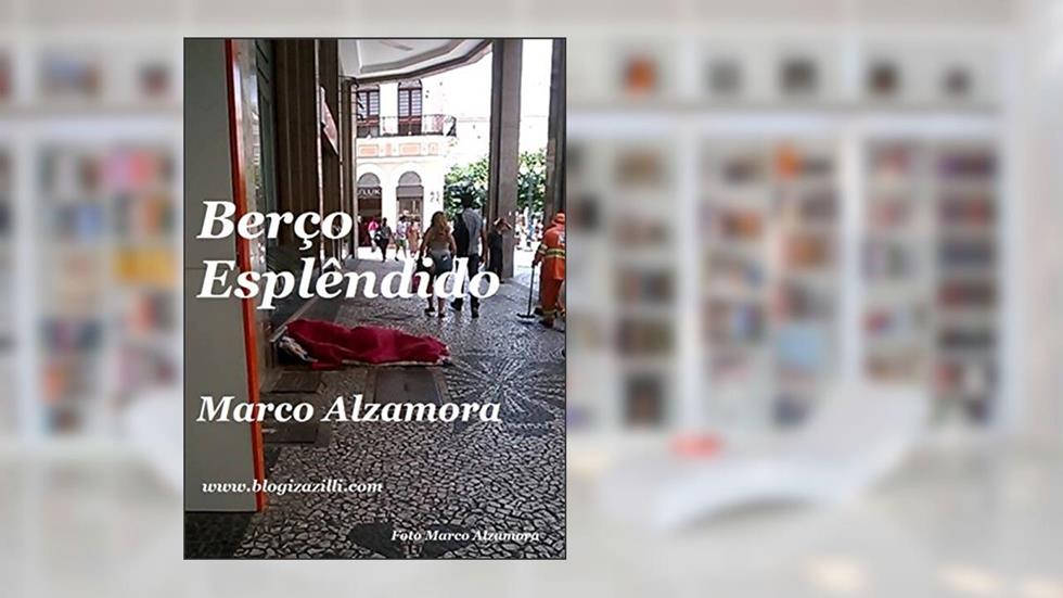 Berço Esplêndido: "Estendido em berço esplêndido!", do autor Marco Alzamora