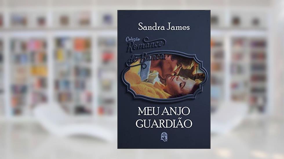 15. Meu anjo guardião (Coleção Romance de Banca), do autor Sandra James
