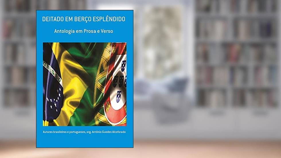 Deitado Em Berço Esplêndido, do autor Brasileiros E Portugueses, Org. Antônio Guedes Alcoforado , Autores