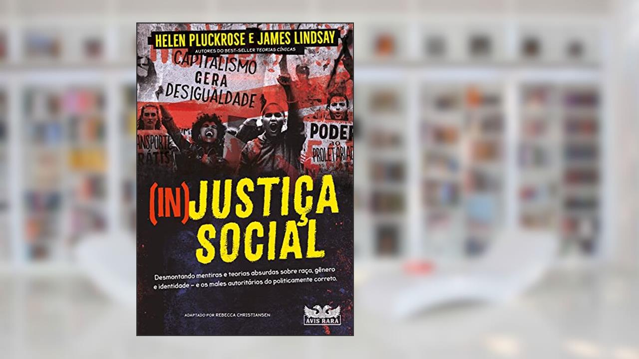 Injustiça social, do autor Helen Pluckrose; James Lindsay; Rebecca Christiansen