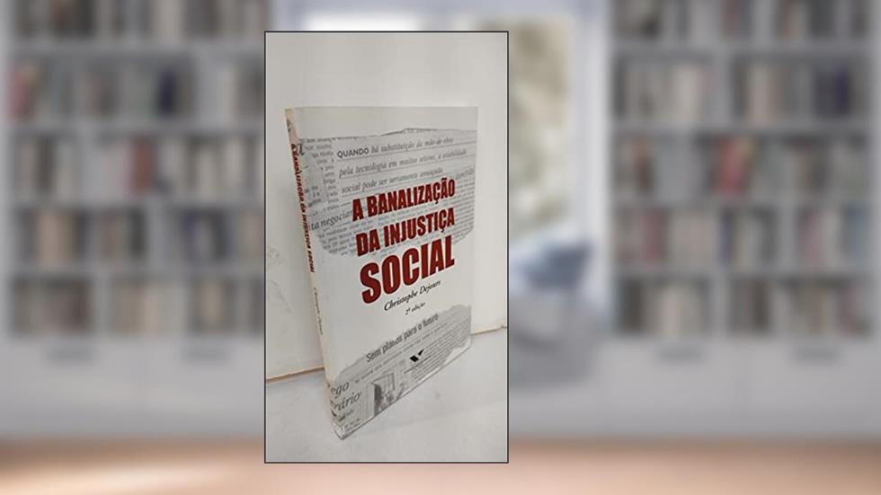 A Banalização da Injustiça Social, do autor Christophe Dejours; Editions Du Seuil