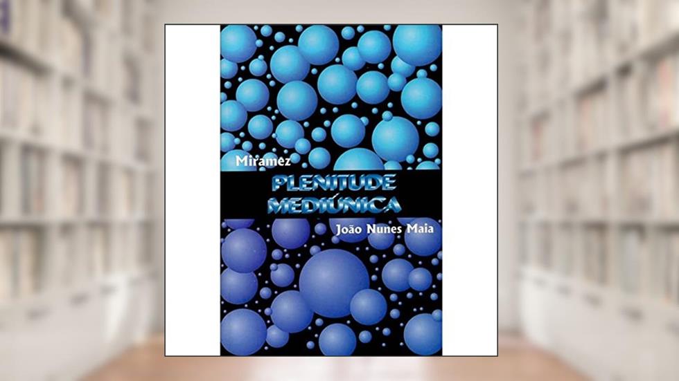 Plenitude Mediúnica, do autor João Nunes Maia