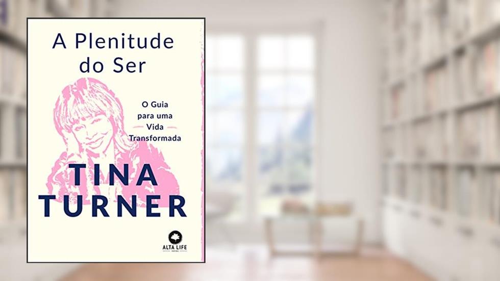 A plenitude do ser: o guia para uma vida transformada, do autor Tina Turner