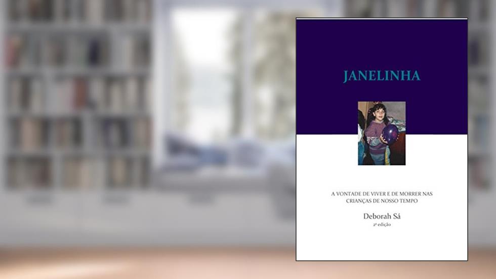 Janelinha: A vontade de viver e de morrer nas crianças de nosso tempo, do autor Deborah Sá