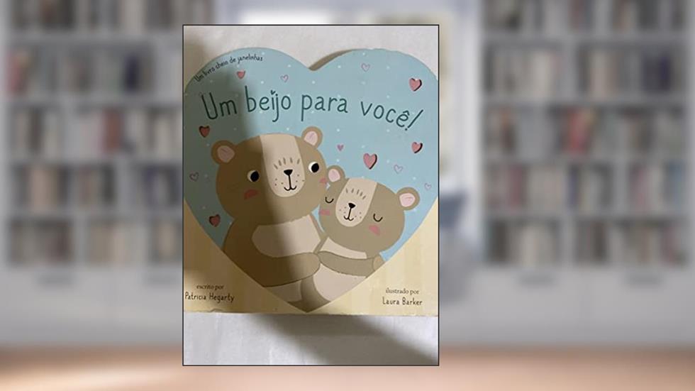 Um beijo para você!: um livro cheio de janelinhas, do autor Márcia Duarte Companhone