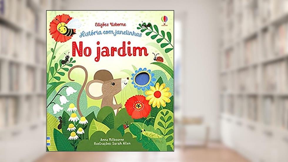 No jardim: história com janelinhas, do autor Anna Milbourne; Luciano Campelo; Sarah Allen