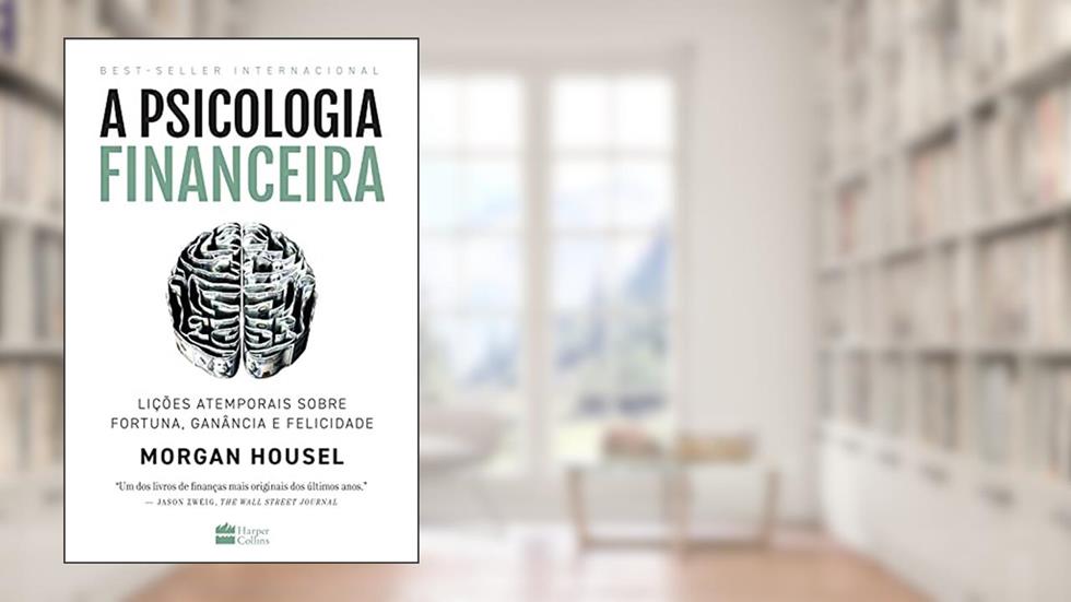 A psicologia financeira: lições atemporais sobre fortuna, ganância e felicidade, do autor Morgan Housel