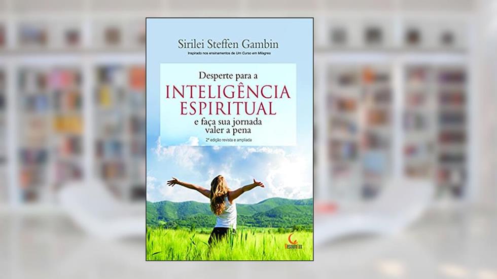 Desperte para a inteligência espiritual e faça sua jornada valer a pena, do autor Sirilei Steffen Gambin