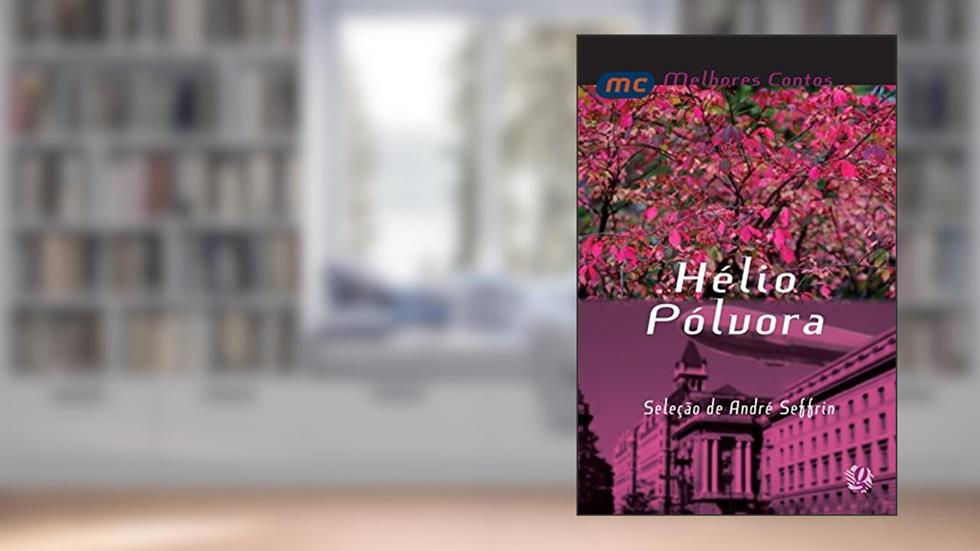 Melhores contos Hélio Pólvora: seleção de André Seffrin, do autor Hélio Pólvora; André Seffrin