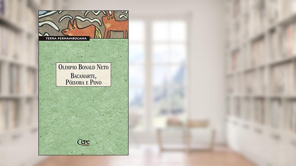 Bacamarte, Pólvora e Povo, do autor Olimpio Bonald Neto