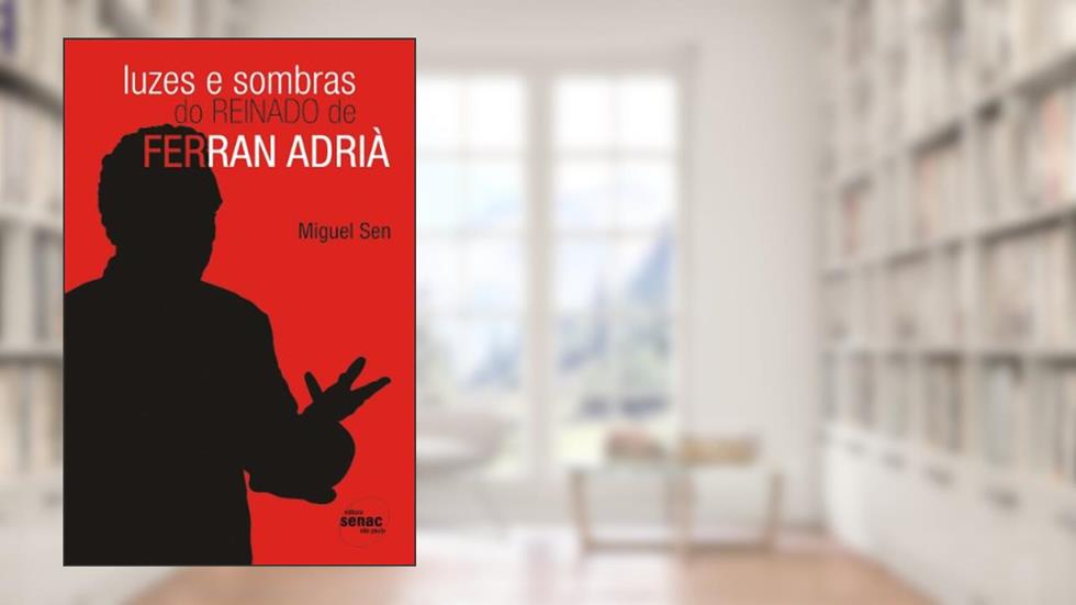 Luzes E Sombras Do Reinado De Ferran Adrià, do autor Miguel Sen