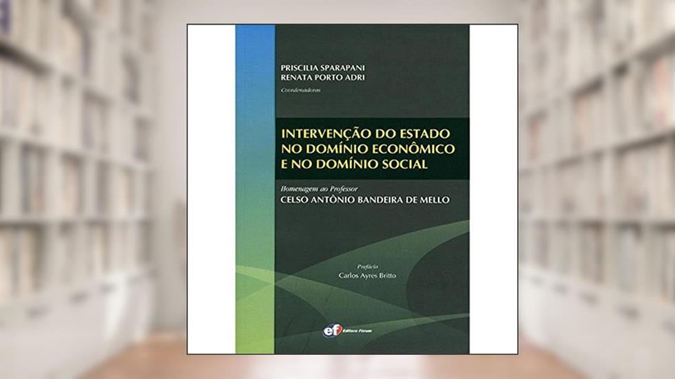 Intervenção do Estado no domínio econômico e no domínio social, do autor Priscilia Sparapani; Renata Porto Adri