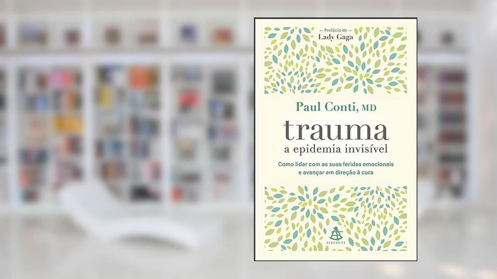 Trauma: a epidemia invisível: Como lidar com as suas feridas emocionais e avançar em direção à cura, do autor Paul Conti