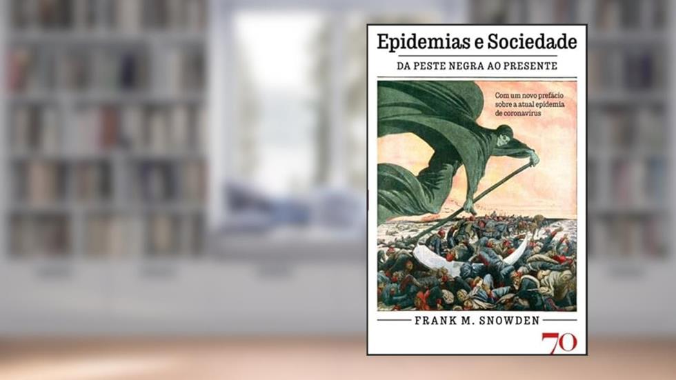 Epidemias e Sociedade: da Peste Negra ao Presente, do autor Frank M. Snowden
