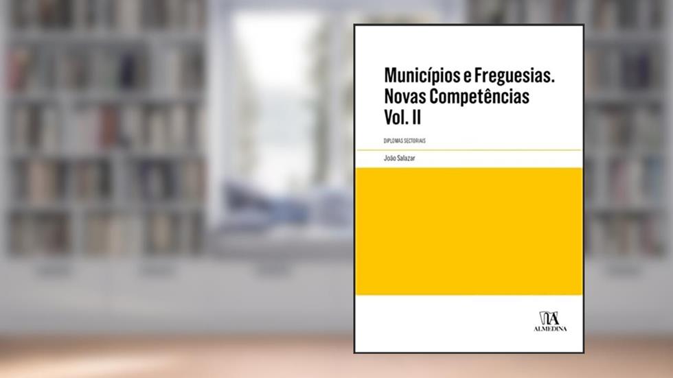 Municípios e Freguesias. Novas Competências: Diplomas Sectoriais (Volume 2), do autor João Salazar