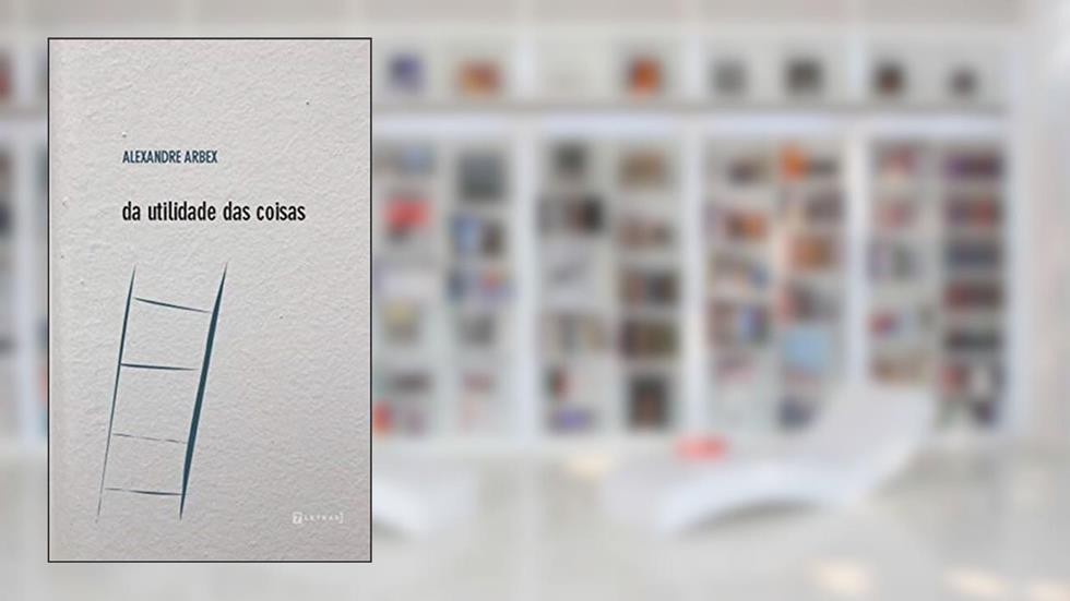 Da Utilidade Das Coisas, do autor Alexandre Arbex