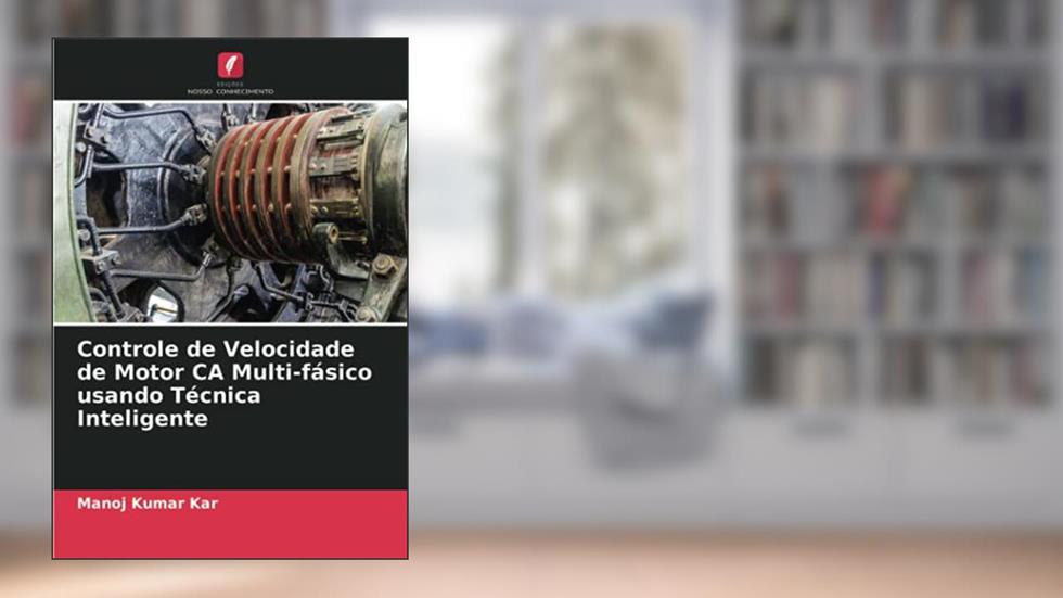 Controle de Velocidade de Motor CA Multi-fásico usando Técnica Inteligente, do autor Manoj Kumar Kar