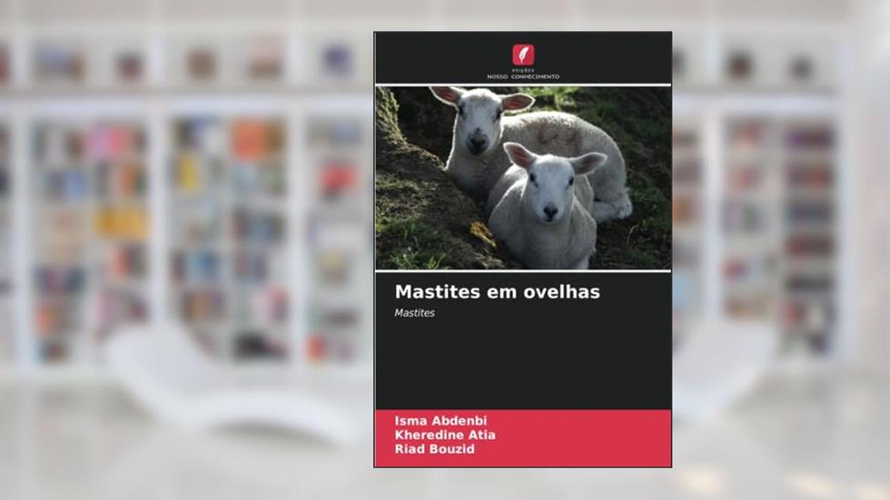 Mastites em ovelhas: Mastites, do autor Isma Abdenbi; Kheredine Atia; Riad Bouzid