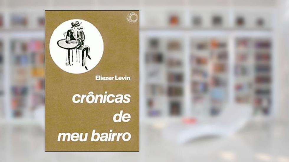 Crônicas de meu bairro, do autor Eliezer Levin