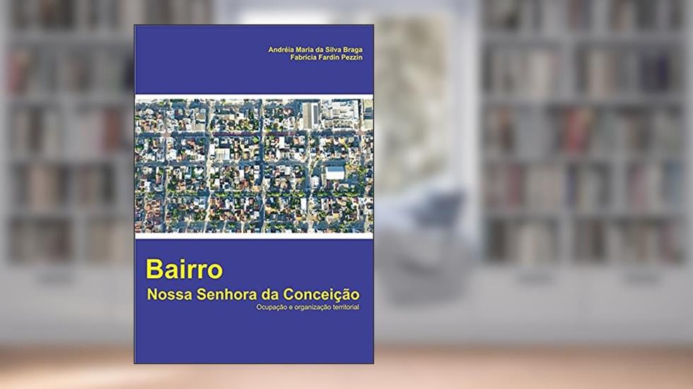 Bairro Nossa Senhora da Conceição, do autor Andreia Maria Da Silva Braga