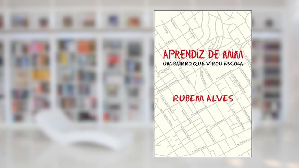 Aprendiz de mim: Um bairro que virou escola, do autor Rubem Alves