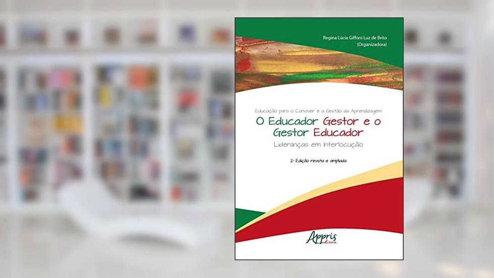 Educação para o conviver e a gestão da aprendizagem - O educador gestor e o gestor educador: lideranças em interlocução, do autor Regina Lúcia Giffoni Luz de (Organizador) Brito