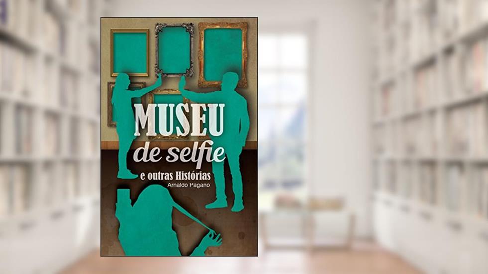 Museu de Selfie e outras histórias, do autor Arnaldo Pagano