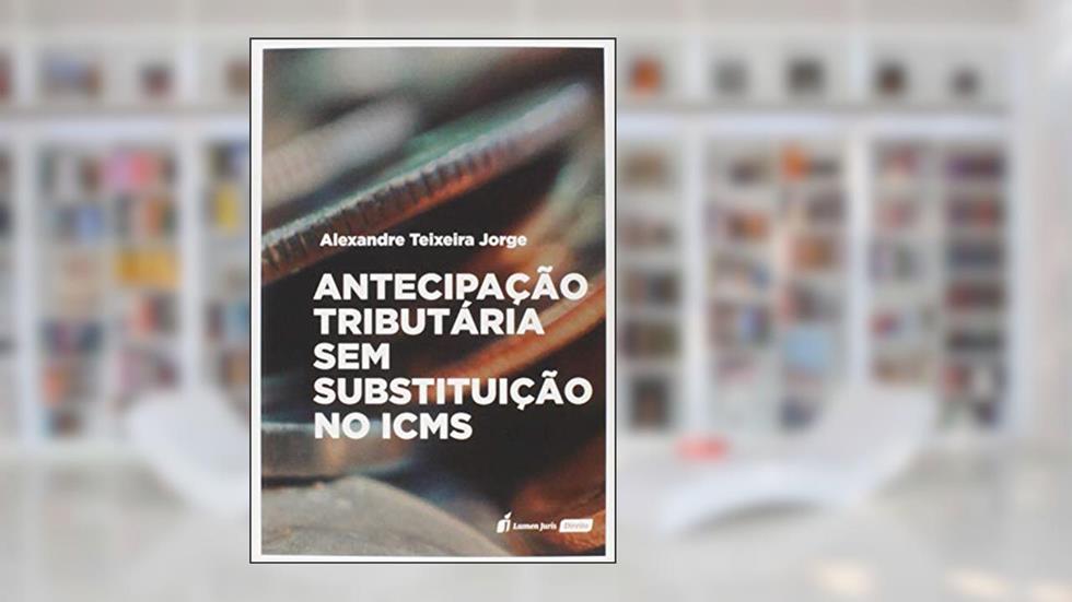 Antecipação Tributária sem Subistituição no Icms - 2020, do autor Alexandre Teixeira Jorge