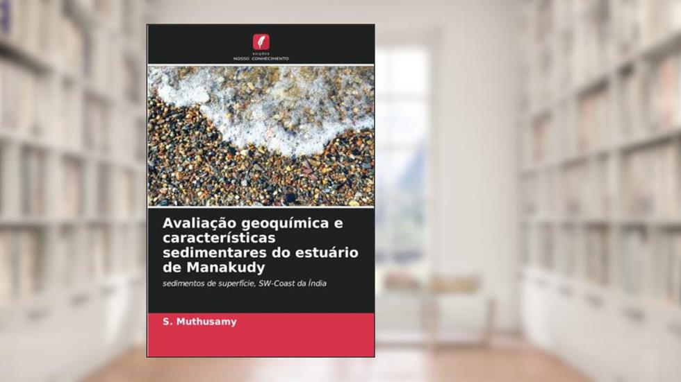 Avaliação geoquímica e características sedimentares do estuário de Manakudy: sedimentos de superfície, SW-Coast da Índia, do autor S. Muthusamy; V. Gopal; M. Jayaprakash