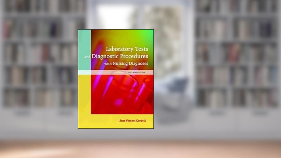 Laboratory Tests and Diagnostic Procedures with Nursing Diagnoses 7th (seventh) edition, do autor Jane V. Corbett