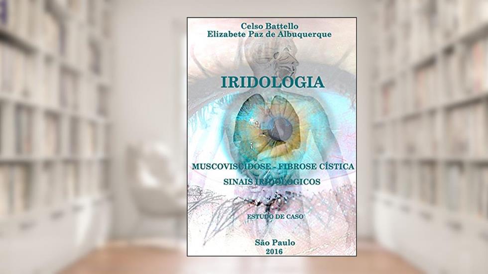 Iridologia e Fibrose Cística; Mucoviscidose e Sinais Iridológicos, do autor Elizabeth Paz de Albuquerque; Celso Battello