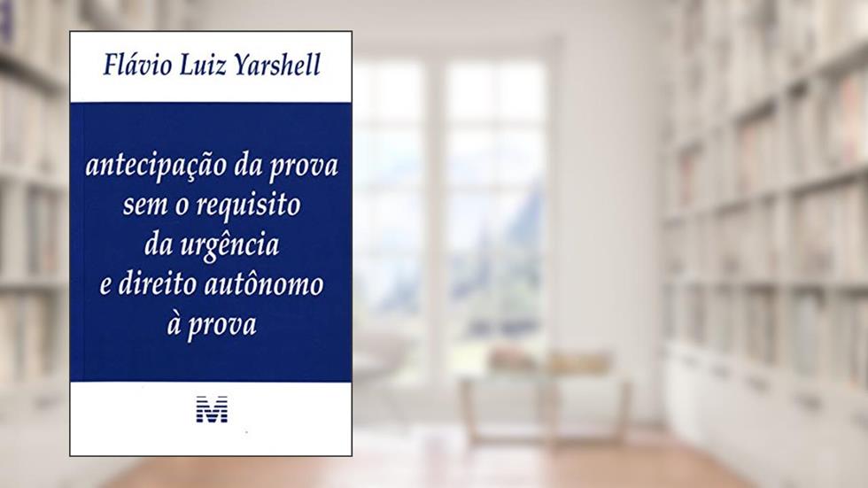 Antecipação da prova sem o requisito da urgência e direito autônomo à prova - 1 ed./2009, do autor Flavio Luiz Yarshell
