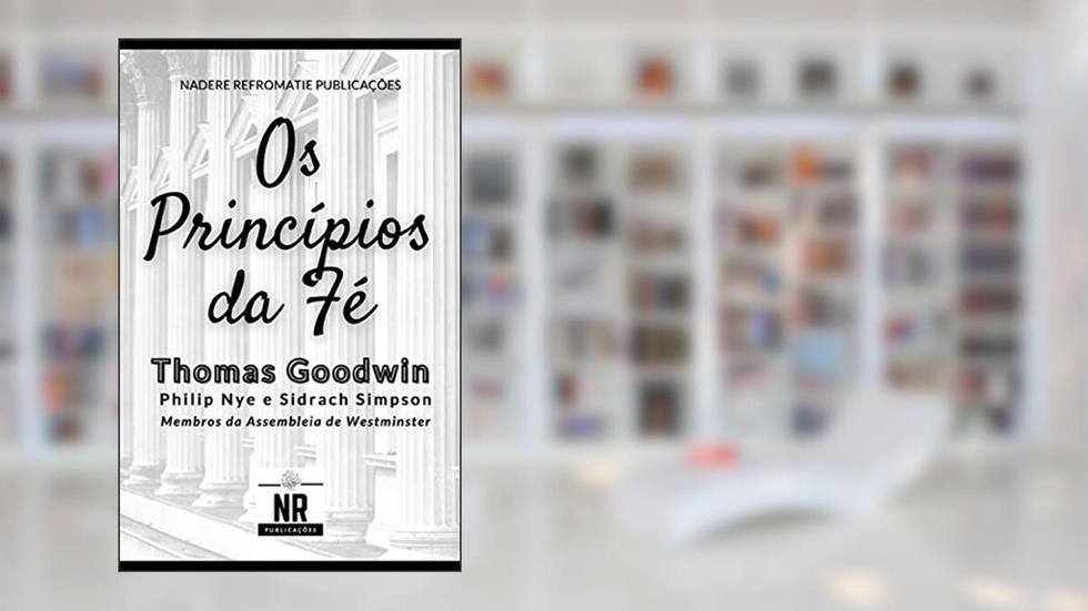 Os Princípios da Fé, do autor Thomas Goodwin
