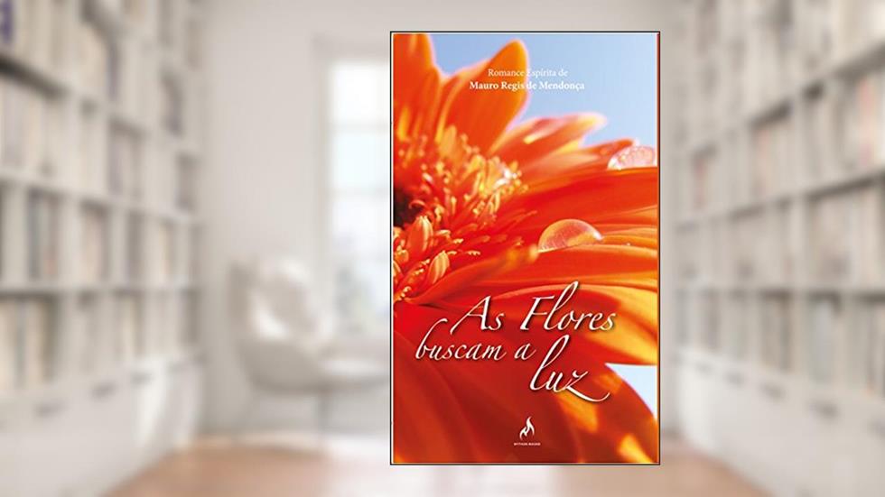 As Flores Buscam a Luz, do autor Mauro Regis de Mendonça