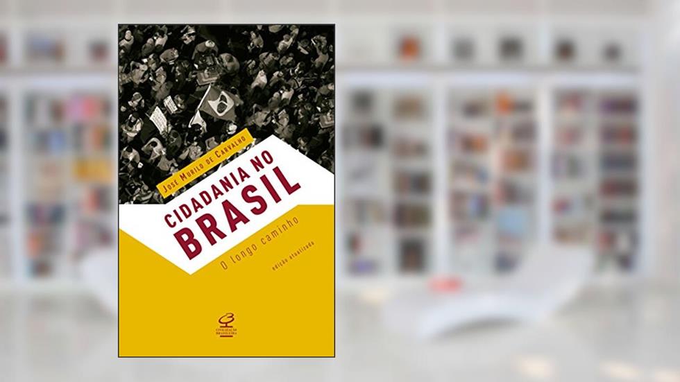 Cidadania no Brasil: O longo caminho, do autor José Murilo de Carvalho